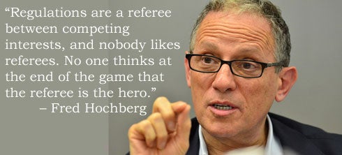 &ldquo;Regulations are a referee between competing interests, and nobody likes referees. No one thinks at the end of the game that the referee is the hero.&rdquo;  &mdash; Fred Hochberg
