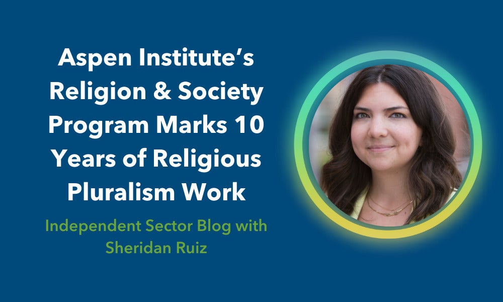 Independent Sector: Aspen Institute's Religion & Society Program Marks 10 Years of Religious Pluralism Work