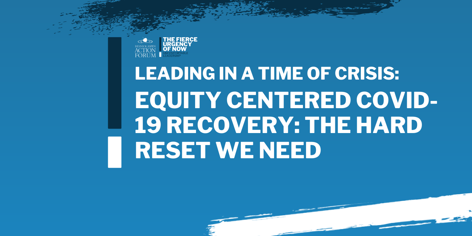 Leading in a Time of Crisis: Equity Centered COVID-19 Recovery-The Hard Reset We Need