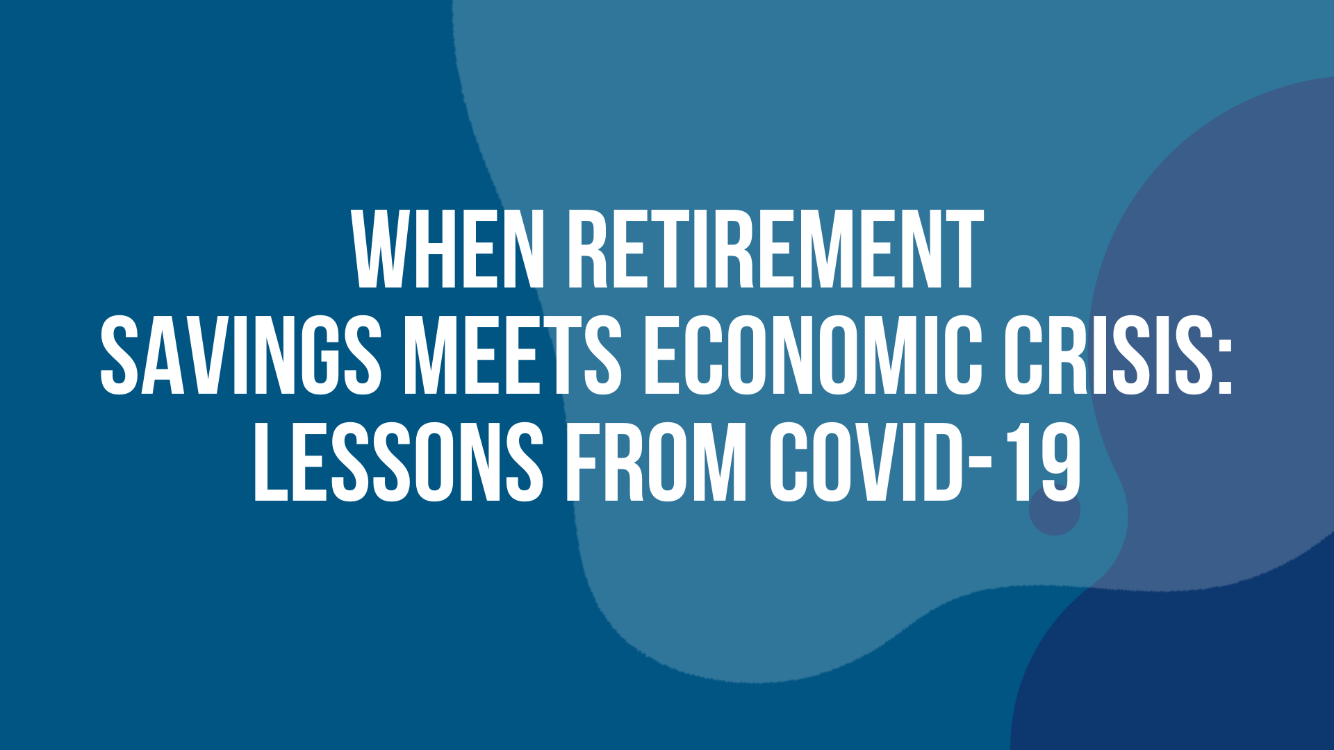 When Retirement Savings meets Economic Crisis