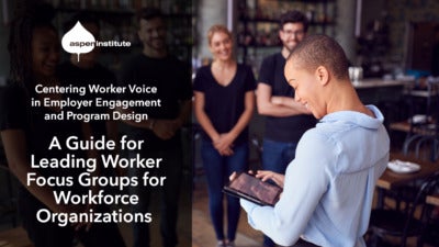 Promotional image for the publication, “Centering Worker Voice in Employer Engagement and Program Design: A Guide for Leading Worker Focus Groups for Workforce Organizations” by the Aspen Institute. The image includes the title, logo, and a photo of restaurant workers meeting in a circle.