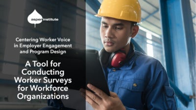 Promotional image for the publication, “Centering Worker Voice in Employer Engagement and Program Design: A Tool for Conducting Worker Surveys for Workforce Organizations” by the Aspen Institute. The image includes the title, logo, and a photo of a manufacturing worker writing on a clipboard.