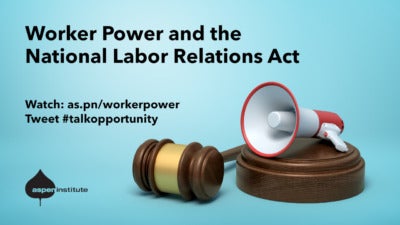 Promotional image for the event, "Worker Power and the National Labor Relations Act," hosted by the Aspen Institute. March 16 at 2pm ET. RSVP: as.pn/workerpower. Tweet #talkopportunity.