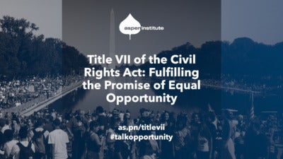 Promotional image for the event, “Title VII of the Civil Rights Act: Fulfilling the Promise of Equal Opportunity,” hosted by the Aspen Institute. as.pn/titlevii Tweet #talkopportunity. The background photo includes a protest on the National Mall.