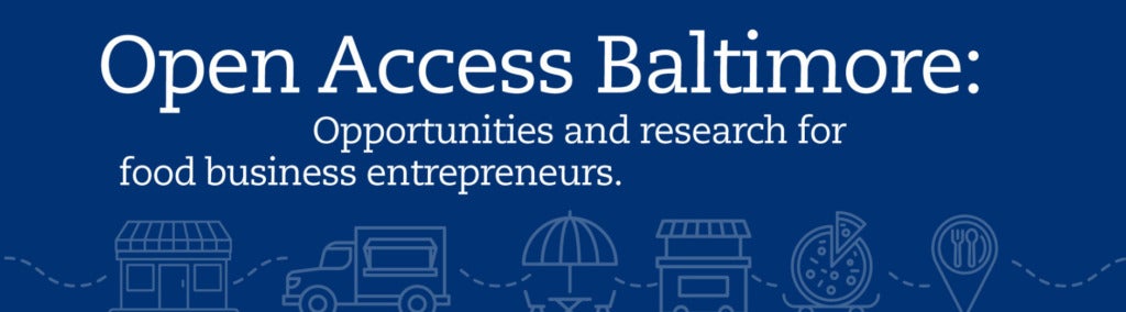 Dark blue banner with the title, Open Access Baltimore: Opportunities and research for food entrepreneurs in white letters. Along the bottom edge are light blue sketch illustrations of a business front, food truck, table with an umbrella, food cart, pizza, and a map location marker.