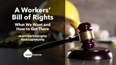Promotional image for the event, “A Workers’ Bill of Rights: What We Want and How to Get There,” hosted by the Aspen Institute. as.pn/workersrights #talkopportunity. The images includes a photo of a gavel with a hard hat, safety googles, and work gloves in the background.