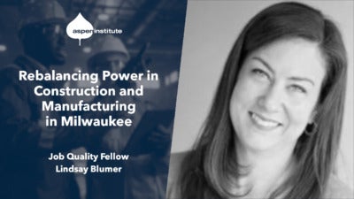 Social media graphic for the blog post, “Rebalancing Power in Construction and Manufacturing in Milwaukee: A Profile of Job Quality Fellow Lindsay Blumer, President and CEO, WRTP l BIG STEP.” The image includes the title of the piece, the Aspen Institute logo, and a photo of Lindsay Blumer.