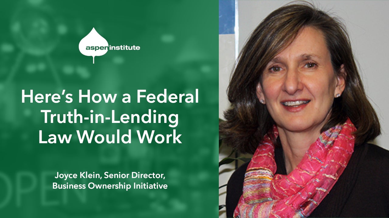 Social media image for the video, “Here’s How a Federal Truth-in-Lending Law Would Work” featuring Joyce Klein, Senior Director, The Aspen Institute Business Ownership Initiative
