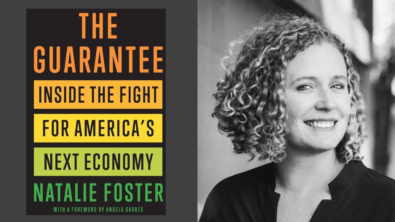 The Guarantee: Inside the Fight for America’s Next Economy — A Book Talk with Natalie Foster