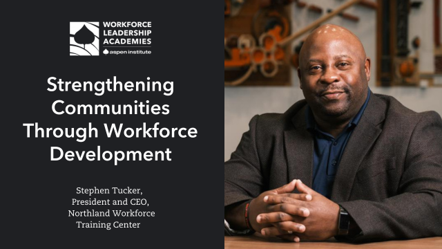 Workforce Leadership Profile: Strengthening Communities Through Workforce Development with Stephen Tucker