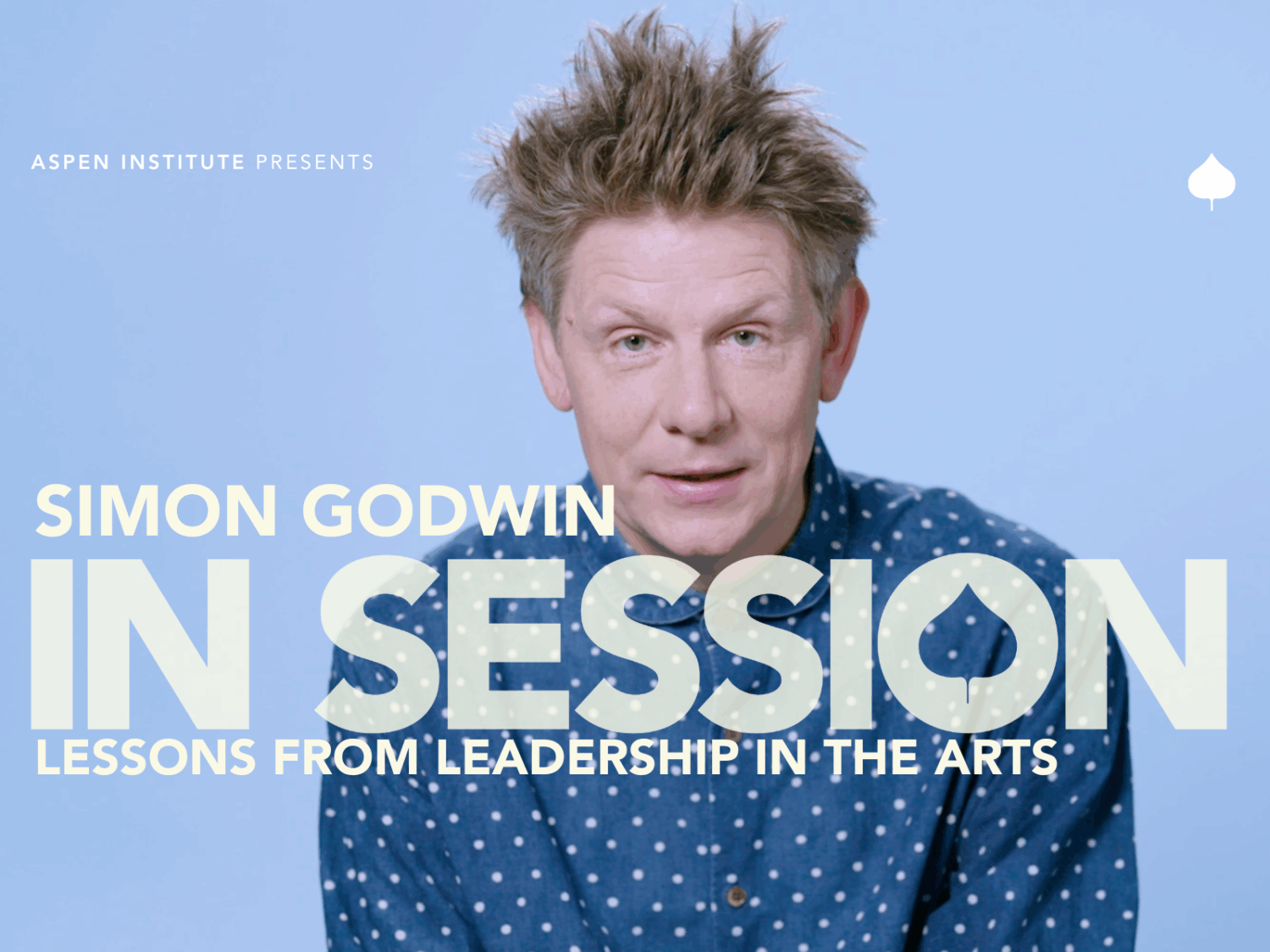 Simon Godwin, shares lessons learned he's from a career in arts leadership that apply to leaders of all industries and organizations.