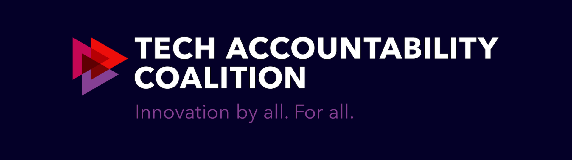 Tech Accountability Coalition's logo. Three colorful and translucent triangles overlap to create new shapes and shades. Beside them reads, "Tech Accountability Coalition: Innovation by all. For all."