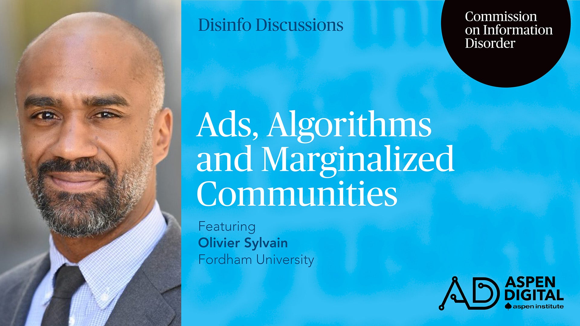 Disinfo Discussions, Commission on Information Disorder. Ads, Algorithms and Marginalized Communities, featuring Oliview Sylvain of Fordham University. Aspen Digital (logo).