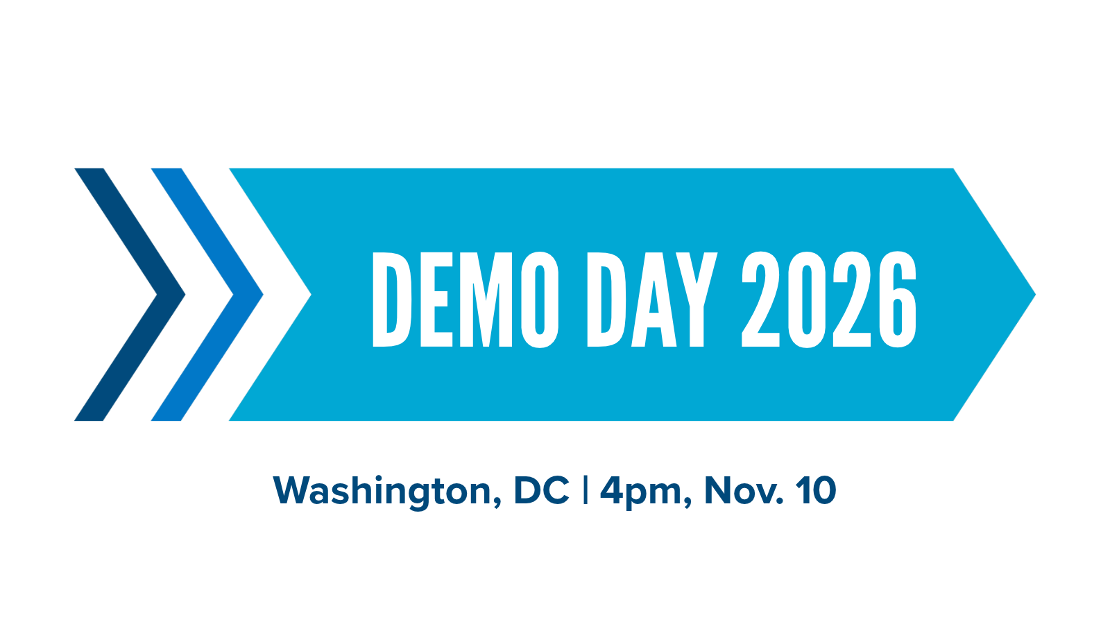 2 blue chevrons and 2 thick, blue arrow point to the right. The overlaying text reads, "Demo Day 2026: Washington, DC. 4pm, November 10."