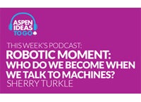 Aspen Ideas to Go Podcast: Robotic Moment: Conversations With Machines