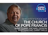 Aspen Ideas to Go Podcast: The Unorthodox Church of Pope Francis